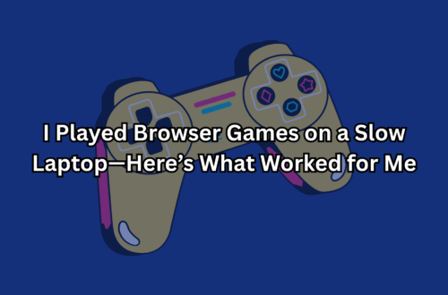 I Played Browser Games on a Slow Laptop—Here’s What Worked for Me