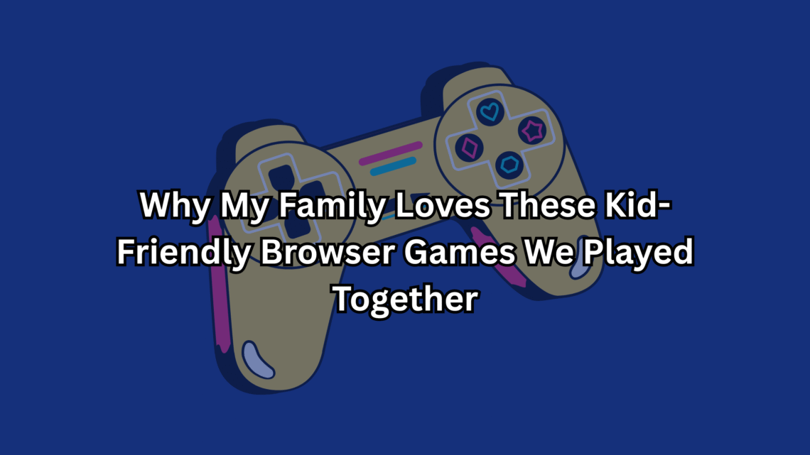 Why My Family Loves These Kid-Friendly Browser Games We Played Together