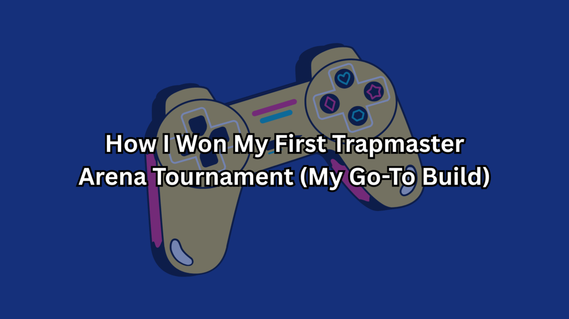 How I Won My First Trapmaster Arena Tournament (My Go-To Build)